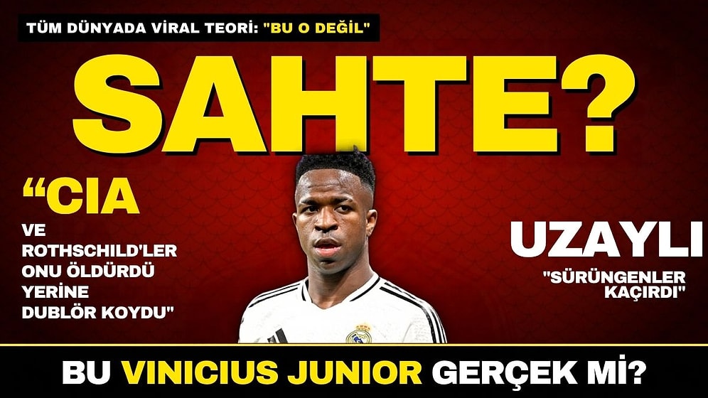 CIA, Rothschild'ler ve Uzaylılar: "Vinicius Junior'u Öldürüp Yerine Dublör Getirdiler" İddiası Dünyayı Salladı