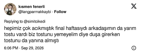 Final haftasında yarım tostunu duşa bile yanında götüren oda arkadaşı