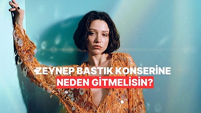 Herkesin Hayatta Bir Kez Olsun Zeynep Bastık Konserine Gitmesini Önermemizin 8 Sebebi