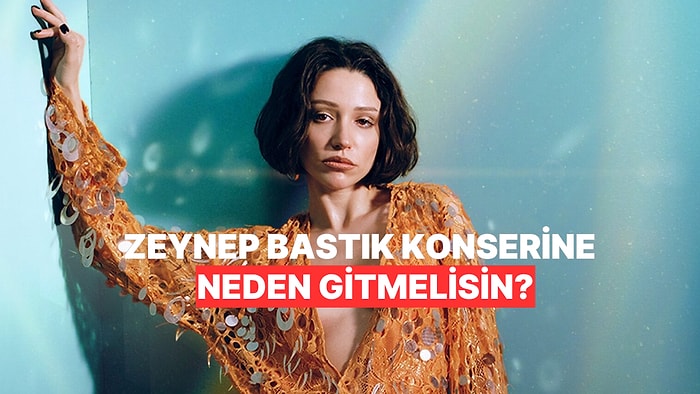 Herkesin Hayatta Bir Kez Olsun Zeynep Bastık Konserine Gitmesini Önermemizin 8 Sebebi
