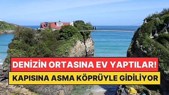 Denizin Ortasındaki Kayalığa Ev Yaptılar: Kapısına Asma Köprüyle Gidiliyor