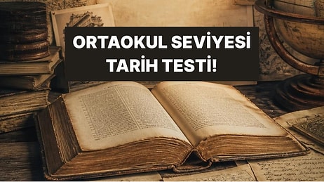 Ortaokul Bilgilerinle Dünyayı Ne Kadar Hatırlıyorsun? 10 Soruluk Tarih Meydan Okuması!