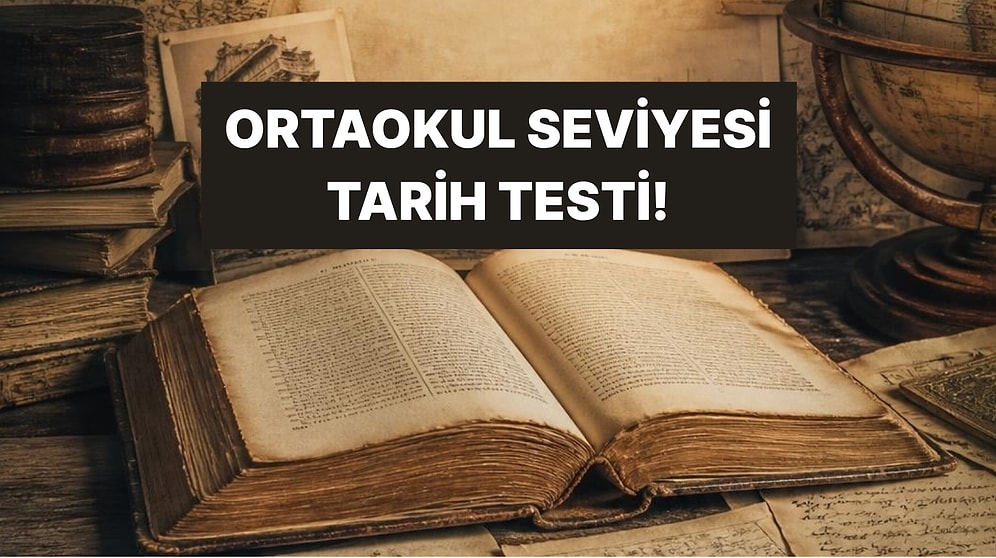 Ortaokul Bilgilerinle Dünyayı Ne Kadar Hatırlıyorsun? 10 Soruluk Tarih Meydan Okuması!