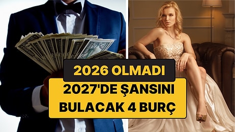 2026 Olmadı, 2027'de Şansını Bulacak 4 Burç: Sonunda Talih Dönüyor!