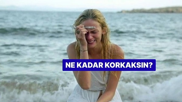 Ne Kadar Korkaksın? Cesaretini Test Ediyoruz!