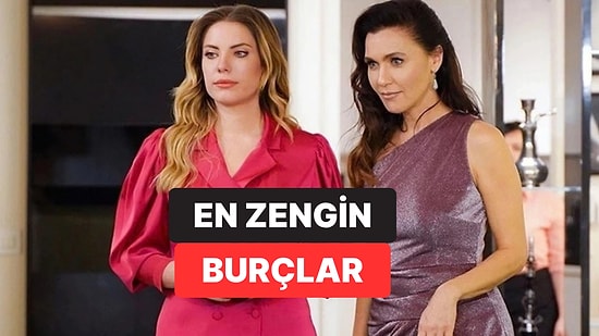 Dünyanın En Zenginleri Burçlarına Göre Sıralandı: Zirvedeki Burç Şaşırttı