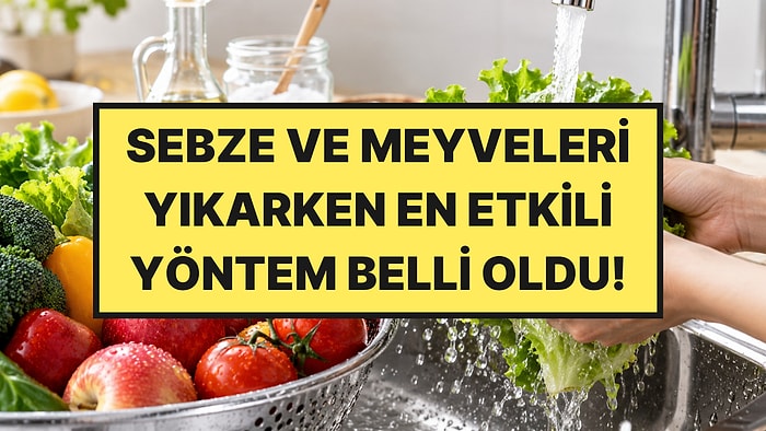 Sirke mi, Karbonat mı, Musluk Suyu mu? Sebze ve Meyveleri Temizlemenin En Etkili Yolu Belli Oldu