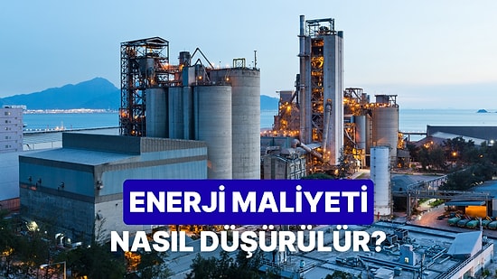 Bir Fabrikanın Enerji Maliyetini Düşürmek İçin Geliştirebileceği 8 Yöntem