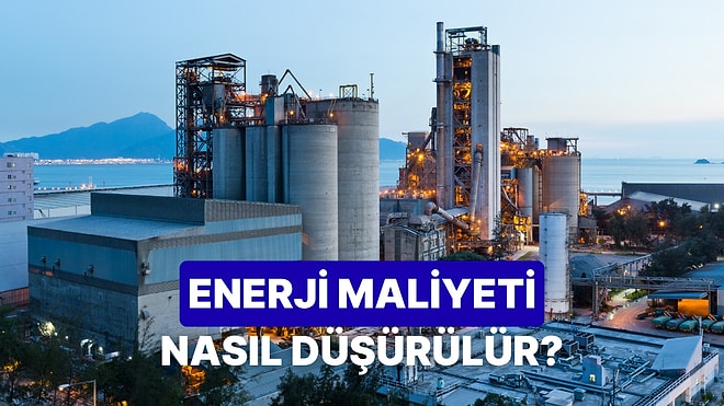 Bir Fabrikanın Enerji Maliyetini Düşürmek İçin Geliştirebileceği 8 Yöntem