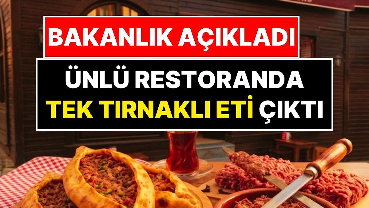 Bakanlık Açıkladı: Ünlü Restoranda Tek Tırnaklı Eti Çıktı!