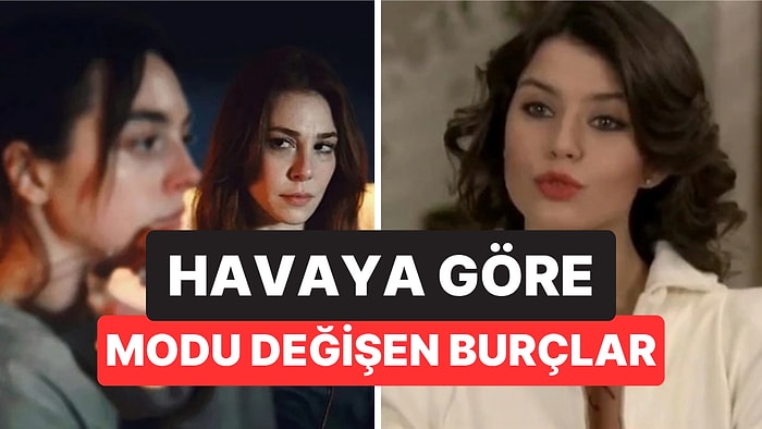 Güneş Açınca Gülüyor, Yağmur Yağınca Dertleniyorlar: Modu Havaya Göre Değişen 5 Burç