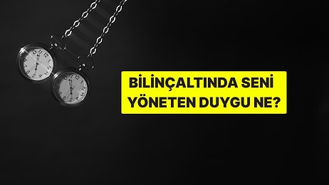 Bilinçaltında Seni Yöneten Asıl Duygu Ne?