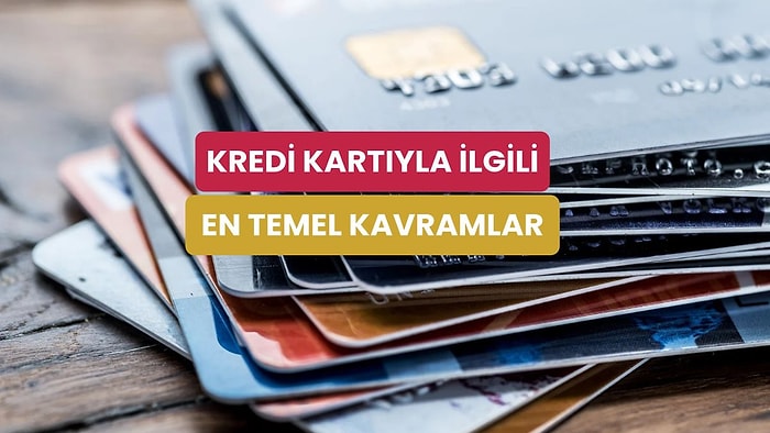 İlk Kredi Kartını Almadan Önce Anlamını Bilmen Gereken 10 Kavram