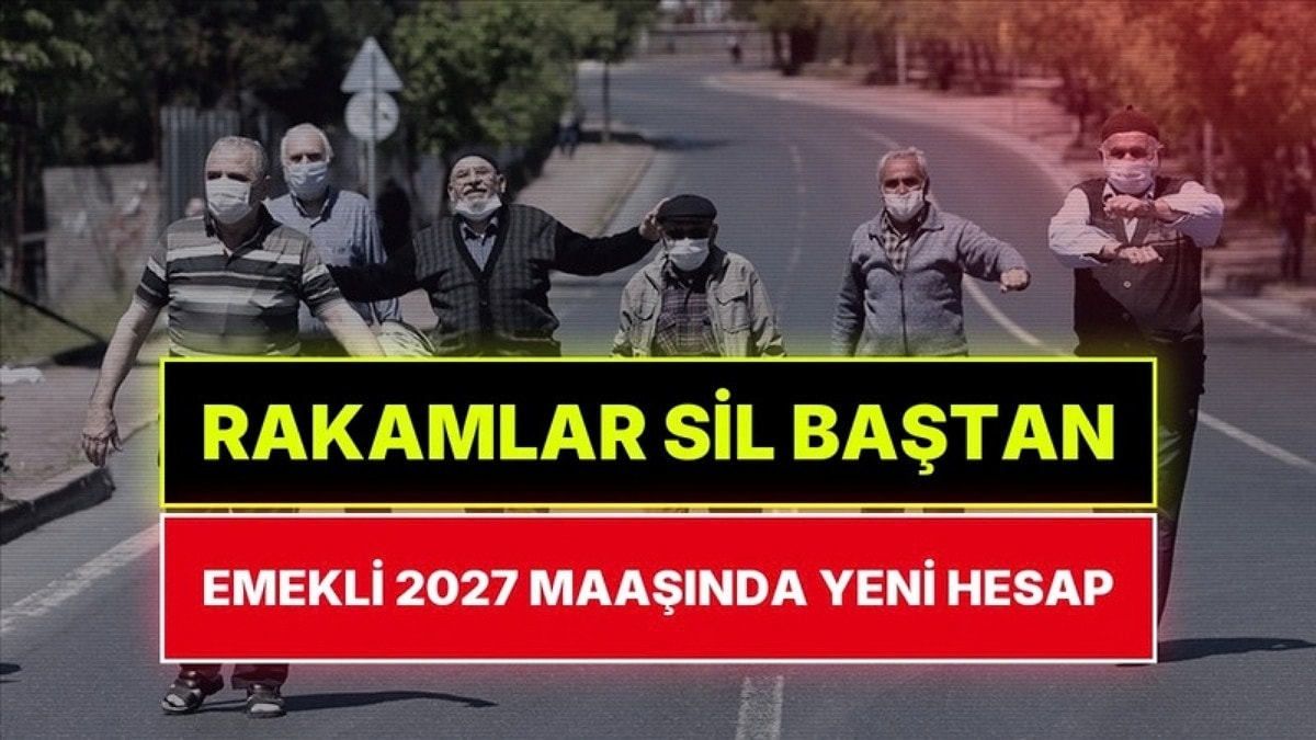 Emekli Zammı Sil Baştan! Memur ve Emeklinin 2027 Maaşında Yeni Rakam Ortaya Çıktı