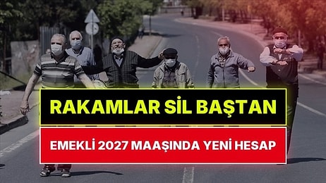 Emekli Zammı Sil Baştan! Memur ve Emeklinin 2027 Maaşında Yeni Rakam Ortaya Çıktı