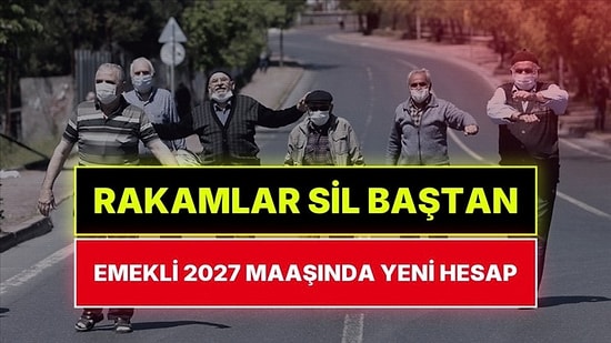 Emekli Zammı Sil Baştan! Memur ve Emeklinin 2027 Maaşında Yeni Rakam Ortaya Çıktı