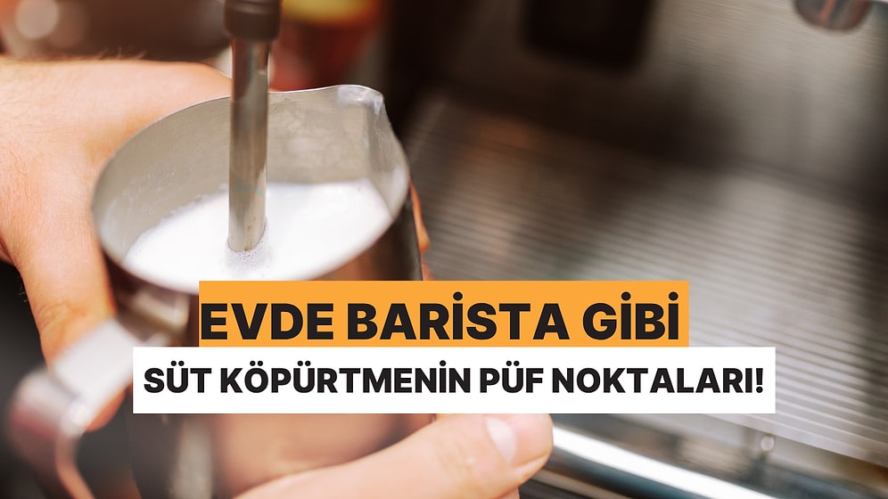 Evde Barista Gibi Süt Köpürtmenin Püf Noktaları
