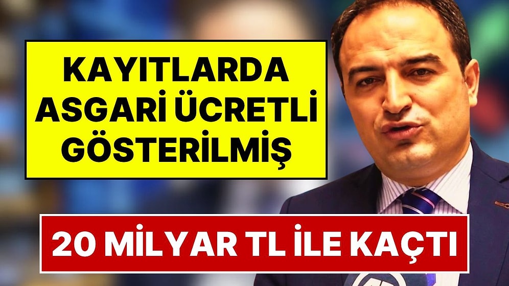 20 Milyar TL ile Yurt Dışına Kaçtığı İddia Edilen Osman Arıkan Nacar, Kayıtlarda Asgari Ücretli Gösterilmiş!