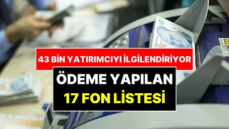Ödemesi Yapılan 17 Fon Belli Oldu