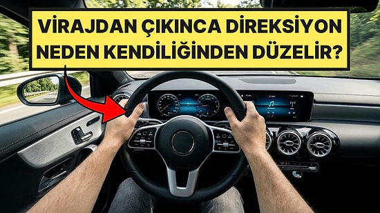 Virajdan Çıkınca Direksiyon Neden Kendiliğinden Düzelir?