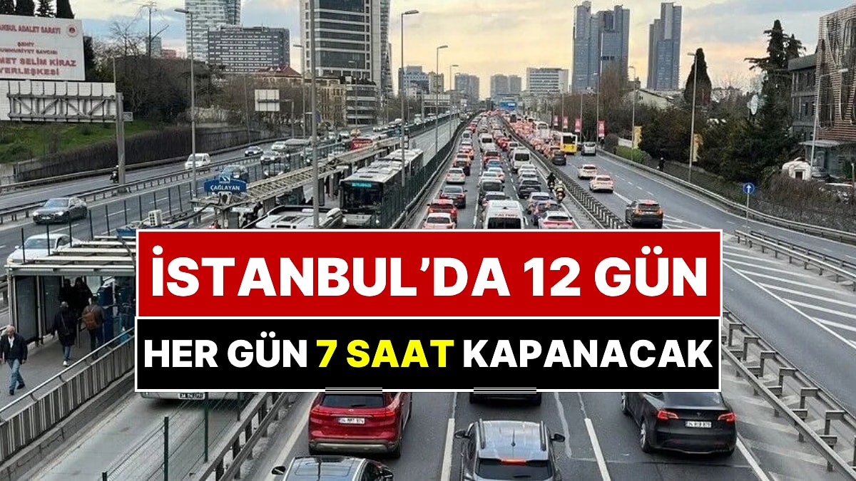 İstanbul'da E-5'te 12 Gün Sürecek Çalışma Başladı: Her Gün 7 Saat Kapanacak