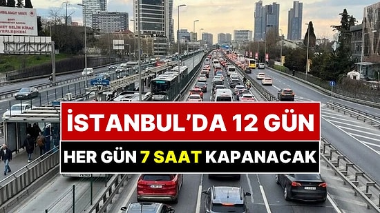 İstanbul'da E-5'te 12 Gün Sürecek Çalışma Başladı: Her Gün 7 Saat Kapanacak