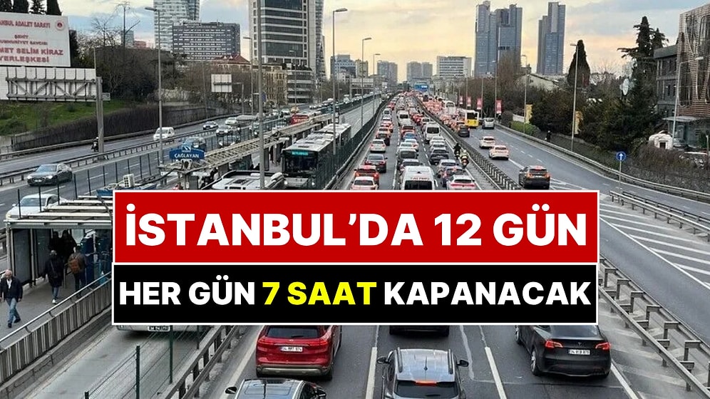 İstanbul'da E-5'te 12 Gün Sürecek Çalışma Başladı: Her Gün 7 Saat Kapanacak