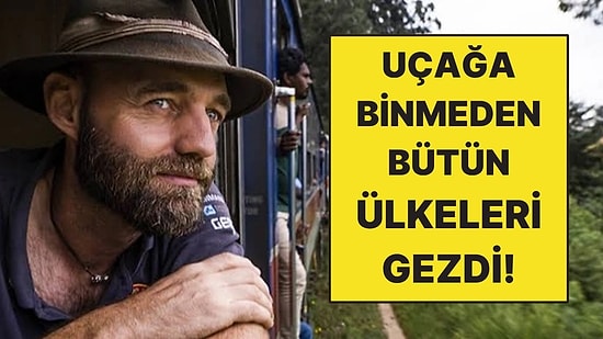 Uçağa Binmeden Bütün Ülkeleri Gezdi: Eve Dönmesi Yaklaşık 10 Yıl Sürdü