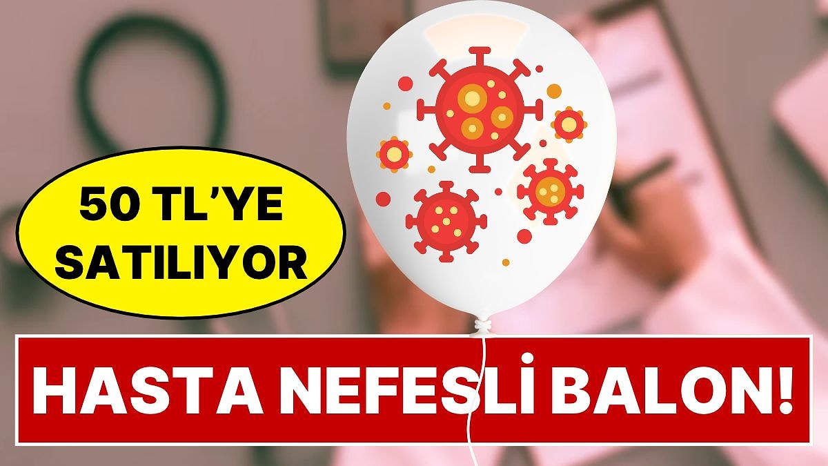 İsa Karakaş Gündem Olan 'Hastalık Garantili Balon'u Yazdı: 50 TL'ye Satılıyor, İçinde Hasta Nefesi Var
