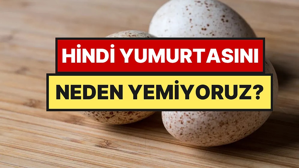 Hindi Yumurtasını Neden Yemiyoruz?