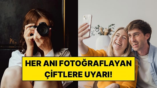 Mutlu Anlarınızı Sürekli Fotoğraflıyorsanız Dikkat: Terapist İlişkilerdeki Gizli Riski Anlattı