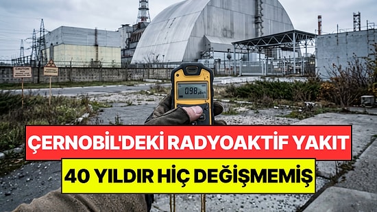 Çernobil'deki Tehlikeli Parçacıklar Bilim İnsanlarını Korkuttu: 40 Yıldır Hiç Değişmemiş