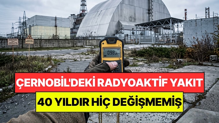 Çernobil'deki Tehlikeli Parçacıklar Bilim İnsanlarını Korkuttu: 40 Yıldır Hiç Değişmemiş