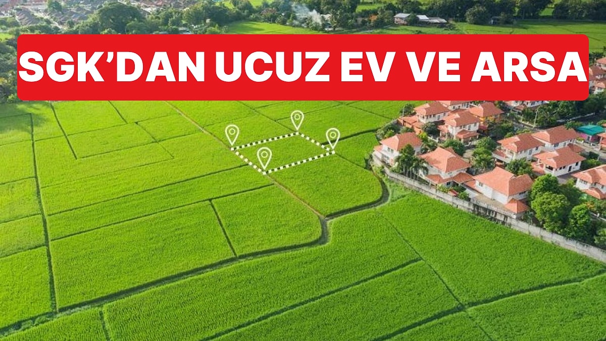 SGK Konut ve Arsaları Açık Artırmayla Satacak, Tahmini Bedeller 310 Bin TL'den Başlıyor