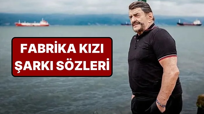 Alpay - Fabrika Kızı Şarkı Sözleri: Alpay Fabrika Kızı Şarkı Sözleri Kime Ait?