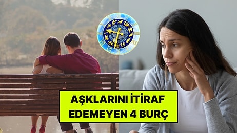 Birinden Hoşlandığını Kendisine Bile İtiraf Edemeyen 4 Burç