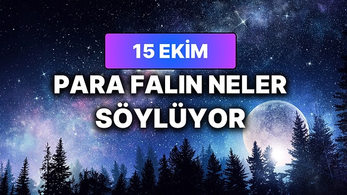 Günlük Para Burç Yorumuna Göre 15 Ekim Perşembe Günün Nasıl Geçecek?