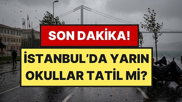 İstanbul'da Yarın Okullar Tatil mi? 15 Ekim Perşembe Okullar Neden Tatil?
