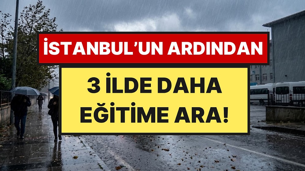İstanbul'un Ardından 3 İlde Daha Eğitime 1 Gün Ara Verildi