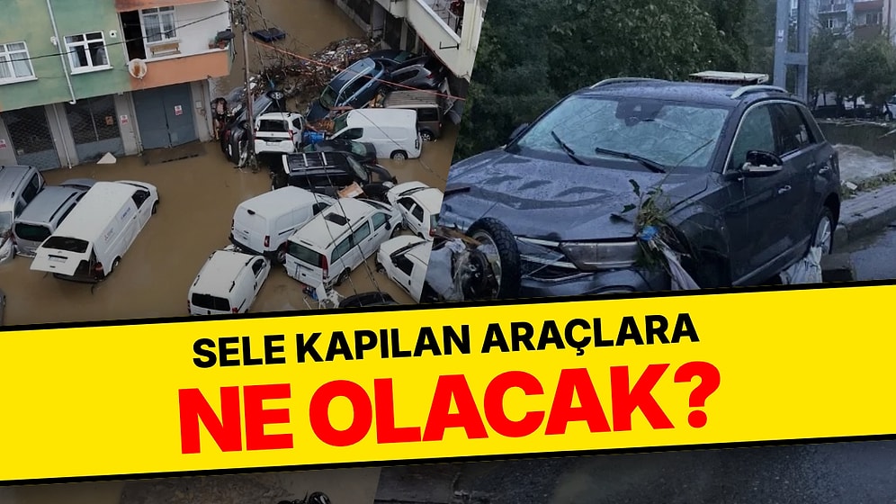 İstanbul'da Sele Kapılan Araçlara Ne Olacak, Zararı Kim Ödeyecek? Sel Teminatı Yoksa Kasko Ödemiyor