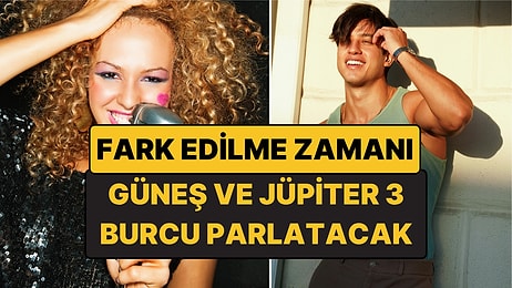 Fark Edilme Zamanı: Güneş ve Jüpiter Sekstiliyle Parlayacak 3 Burç