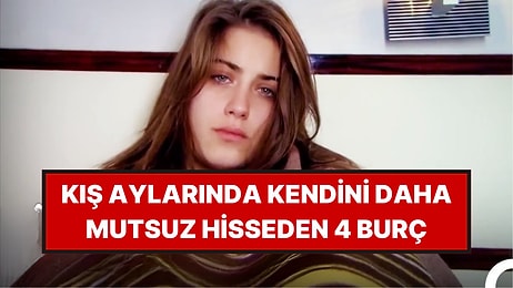 Kış Aylarında Hüzne En Çok Kapılan 4 Burç