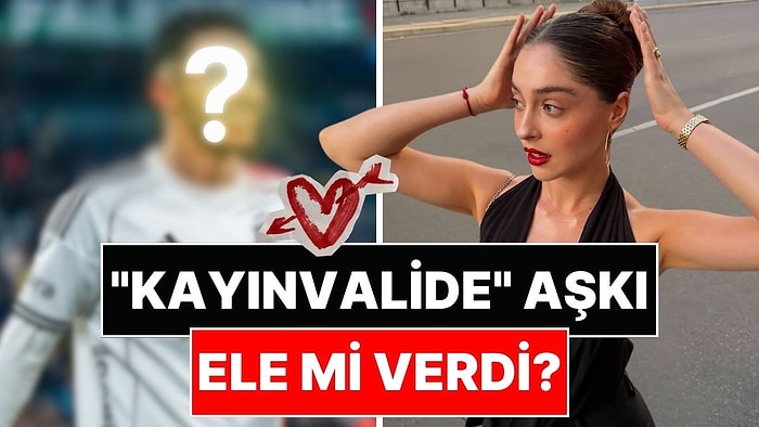 "Kayınvalide"nin Hamlesi Gündem Oldu: Cemre Baysel Hakkında Bomba Aşk İddiası!