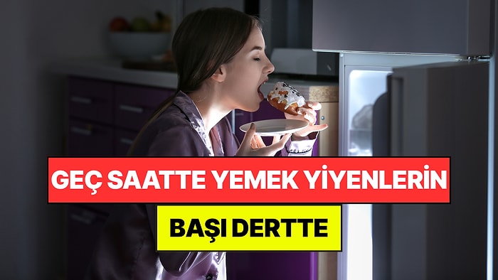 Sağlık Uzmanları Açıkladı: Gece Geç Saatte Yemek Yiyenlerin Başı Dertte