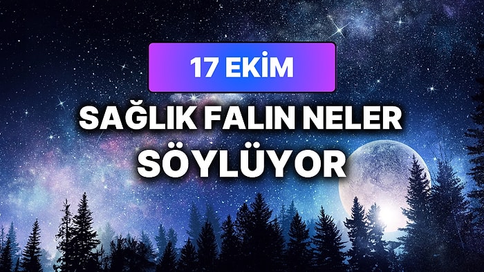 Günlük Sağlık Burç Yorumuna Göre 17 Ekim Cumartesi Günün Nasıl Geçecek?