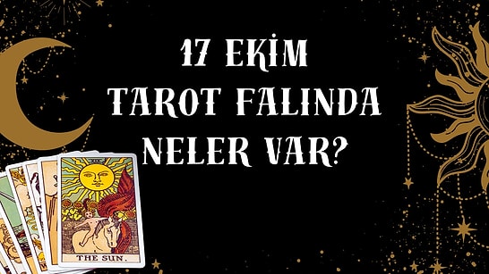 Tarot Falına Göre 17 Ekim Cumartesi Günü Senin İçin Nasıl Geçecek?