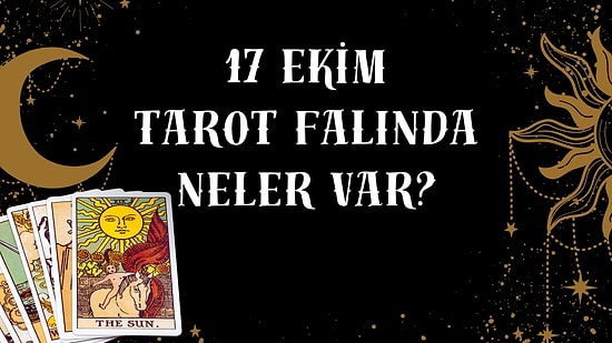 Tarot Falına Göre 17 Ekim Cumartesi Günü Senin İçin Nasıl Geçecek?