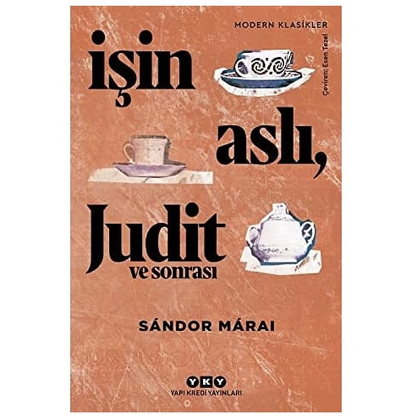 Sándor Márai klasiği İşin Aslı, Judit ve Sonrası ile bir aşk üçgeninin üç farklı portresi!