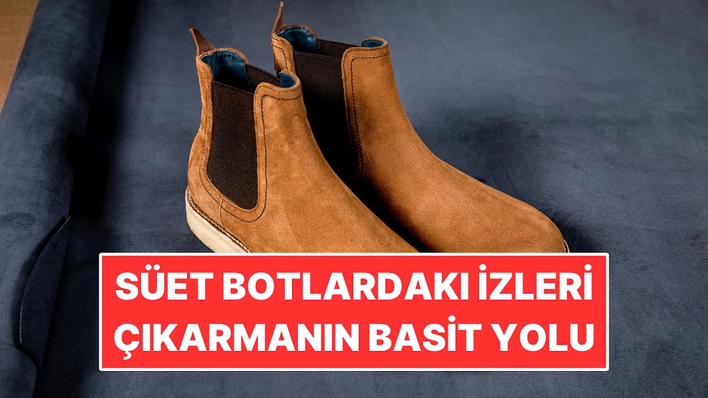 Süet Botlardaki İzleri Çıkarmanın Basit Yolu