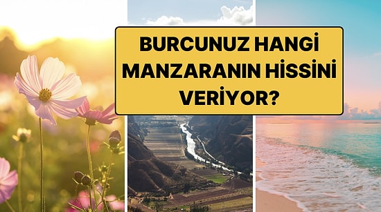 Burcunuza Göre Hangi Manzarasınız? 12 Burcun Doğadaki Karşılığı
